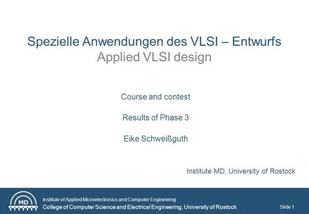 Institute of Applied Microelectronics and Computer Engineering College of Computer Science and Electrical Engineering, University of Rostock Slide 1 Spezielle.