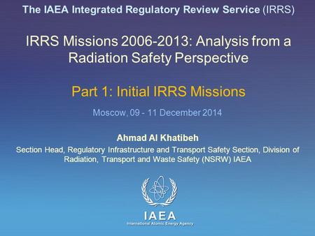 IAEA International Atomic Energy Agency The IAEA Integrated Regulatory Review Service (IRRS) IRRS Missions 2006-2013: Analysis from a Radiation Safety.