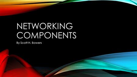 NETWORKING COMPONENTS By Scott H. Bowers. HUB A hub can be easily mistaken for a switch, physically there are no defining characteristics, both have power.