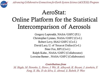 AeroStat: Online Platform for the Statistical Intercomparison of Aerosols Gregory Leptoukh, NASA/GSFC (P.I.) Christopher Lynnes, NASA/GSFC (Co-I.) Robert.