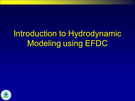 Introduction to Hydrodynamic Modeling using EFDC.