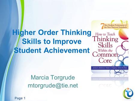 Page 1 Higher Order Thinking Skills to Improve Student Achievement Marcia Torgrude