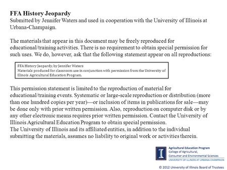 FFA History Jeopardy, by Jennifer Waters Materials produced for classroom use in conjunction with permission from the University of Illinois Agricultural.