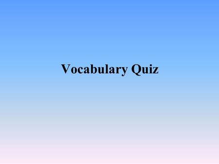Vocabulary Quiz.