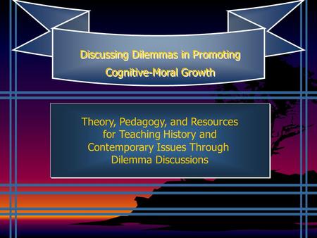 Theory, Pedagogy, and Resources for Teaching History and Contemporary Issues Through Dilemma Discussions Theory, Pedagogy, and Resources for Teaching.