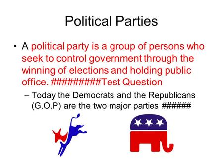 Political Parties A political party is a group of persons who seek to control government through the winning of elections and holding public office. #########Test.