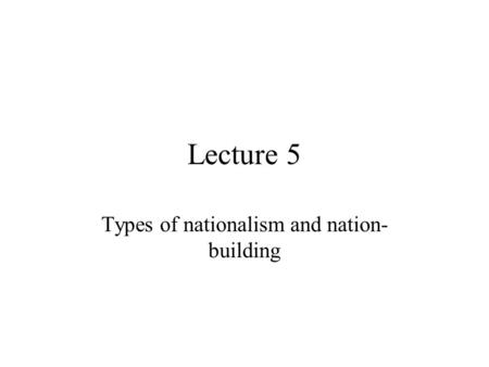 Types of nationalism and nation-building