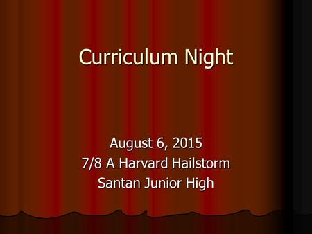 Curriculum Night August 6, 2015 7/8 A Harvard Hailstorm Santan Junior High.