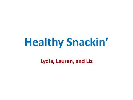 Healthy Snackin’ Lydia, Lauren, and Liz. Refuel Your Body While exercising, your body loses energy, vitamins, minerals, protein, and much more! It is.