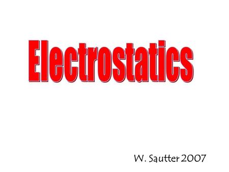 W. Sautter 2007. Electrostatics is the study of the effects of stationary charges on each other in their surroundings. Charges are created by the transfer.