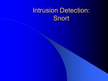 Intrusion Detection: Snort. Basics: History Snort was developed in 1998 by Martin Roesch. It was intended to be an open-source technology, and remains.