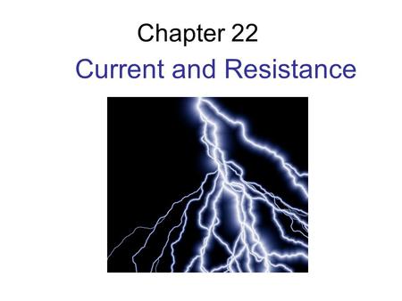 Chapter 22 Current and Resistance. Current Conservation of current Batteries Resistance and resistivity Simple circuits Chapter 22 Current and Resistance.