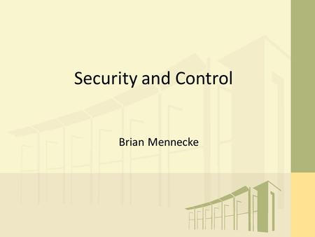 Security and Control Brian Mennecke. Planning for Security and Control In today’s net-enabled environment, an increasingly important part of IT planning.
