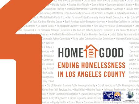is… An initiative to end homelessness in LA County; Aims to end Veteran homelessness by December 2015. A cross-sector collaboration of over 200 leaders.