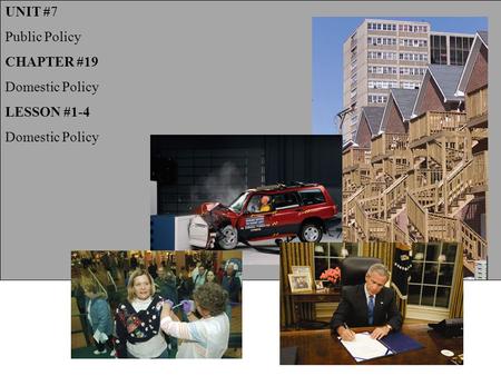 UNIT #7 Public Policy CHAPTER #19 Domestic Policy LESSON #1-4 Domestic Policy.