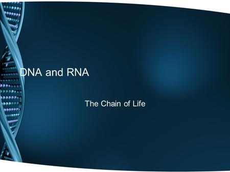 DNA and RNA The Chain of Life. DNA DNA – Deoxyribonucleic Acid DNA … RNA…proteins… make up cells…life DNA.DNA is often called the blueprint of life.