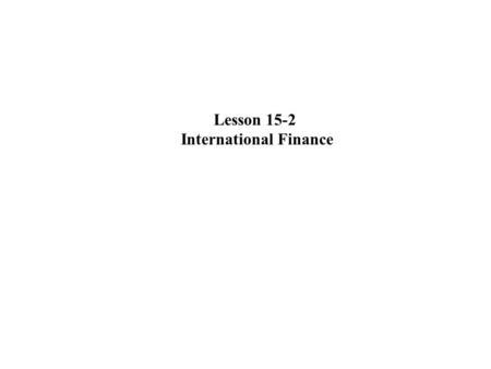 Lesson 15-2 International Finance. The Balance of Payments The balance of payments is the balance between spending flowing into a country and spending.