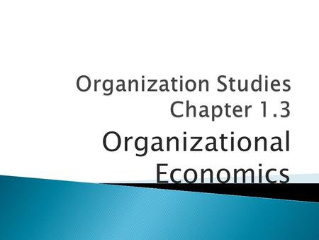 Organizational Economics.  Focuses on economic reasons for the existence of firms  Some parts of OE focus on equilibrium-based models of economics (not.