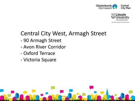 Central City West, Armagh Street - 90 Armagh Street - Avon River Corridor - Oxford Terrace - Victoria Square.