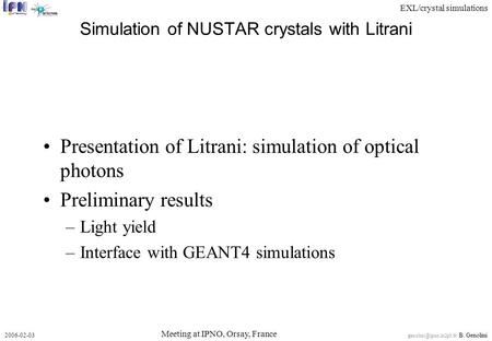 EXL/crystal simulations 2006-02-03 B. Genolini Simulation of NUSTAR crystals with Litrani Presentation of Litrani: simulation of.