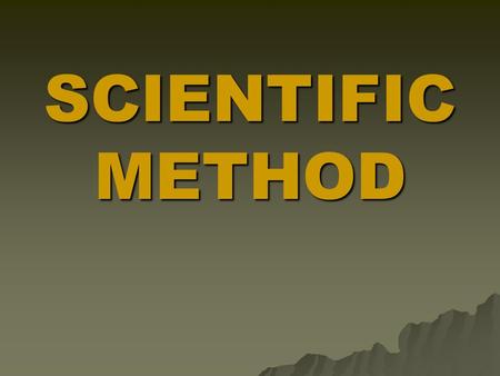 SCIENTIFIC METHOD #1 : IDENTIFY THE PROBLEM OR ASK A QUESTION BASED ON AN OBSERVATION.