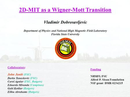 2D-MIT as a Wigner-Mott Transition Collaborators: John Janik (FSU) Darko Tanaskovic (FSU) Carol Aguiar (FSU, Rutgers) Eduardo Miranda (Campinas) Gabi.