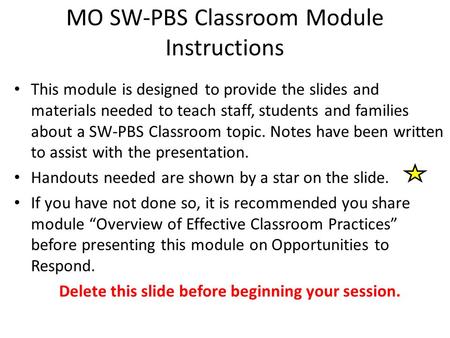 MO SW-PBS Classroom Module Instructions This module is designed to provide the slides and materials needed to teach staff, students and families about.