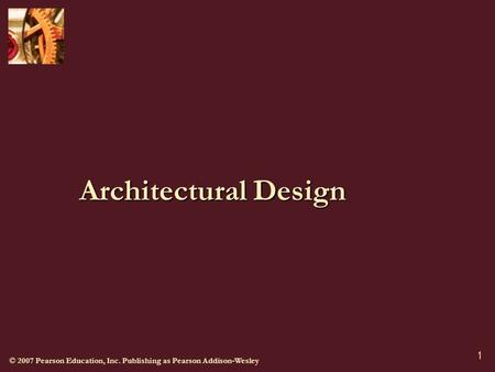 © 2007 Pearson Education, Inc. Publishing as Pearson Addison-Wesley 1 Architectural Design.