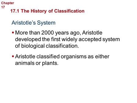 Aristotle classified organisms as either animals or plants.