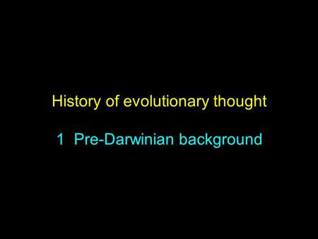History of evolutionary thought 1 Pre-Darwinian background.