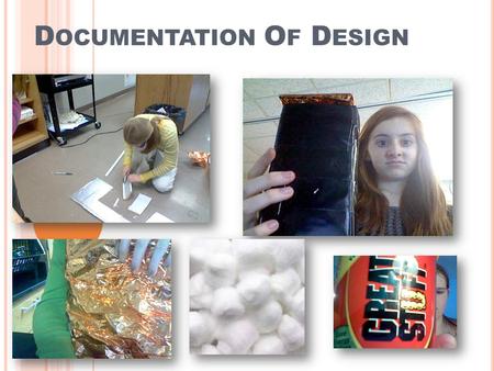 D OCUMENTATION O F D ESIGN. O RIGINAL D ESIGN We thought that if we covered the can with cotton balls, put it in a oven mitt and ripped up pieces of emergency.