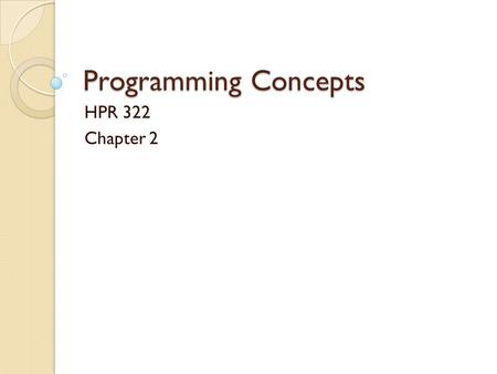 Programming Concepts HPR 322 Chapter 2. What constitutes a Program? Park? Aerobics class? Child Care Center? Craft Show? Outreach Program? Zoo? All of.