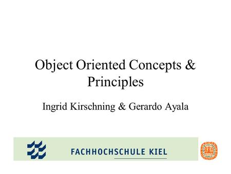 Object Oriented Concepts & Principles Ingrid Kirschning & Gerardo Ayala.