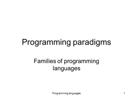 Programming languages1 Programming paradigms Families of programming languages.