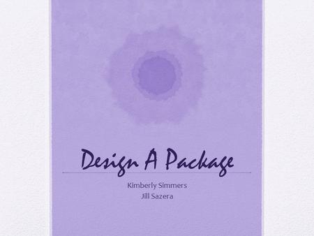 Design A Package Kimberly Simmers Jill Sazera. Summary Fadil’s older sister, Ikhlas, is getting married Fadil’s younger sister, Bashira, is upset about.