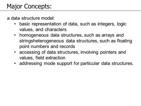 A data structure model: basic representation of data, such as integers, logic values, and characters homogeneous data structures, such as arrays and stringsheterogeneous.