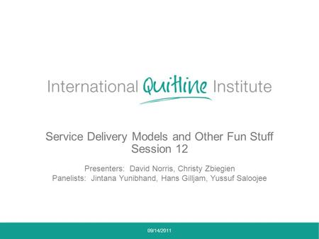Service Delivery Models and Other Fun Stuff Session 12 Presenters: David Norris, Christy Zbiegien Panelists: Jintana Yunibhand, Hans Gilljam, Yussuf Saloojee.