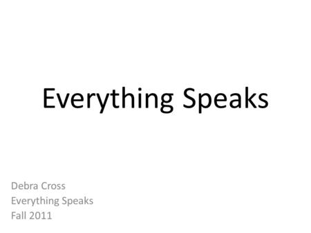 Everything Speaks Debra Cross Everything Speaks Fall 2011.