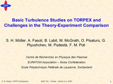 S. H. Müller, CRPP, SwitzerlandIAEA TM – Trieste – March 2-4, 2005 1 Basic Turbulence Studies on TORPEX and Challenges in the Theory-Experiment Comparison.