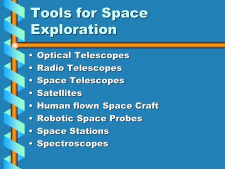 Tools for Space Exploration Optical TelescopesOptical Telescopes Radio TelescopesRadio Telescopes Space TelescopesSpace Telescopes SatellitesSatellites.