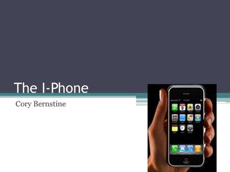 The I-Phone Cory Bernstine. Features  It has the following features:  camera phone  a multimedia player (I-Pod)  mobile phone  Internet services.