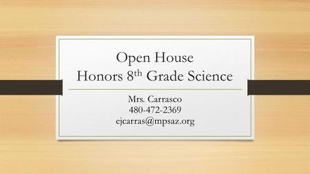 Open House Honors 8 th Grade Science Mrs. Carrasco 480-472-2369