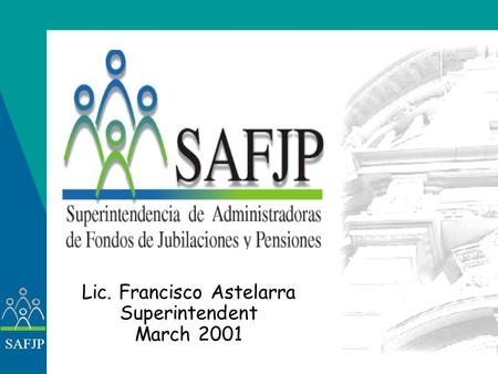 SAFJP Lic. Francisco Astelarra Superintendent March 2001.
