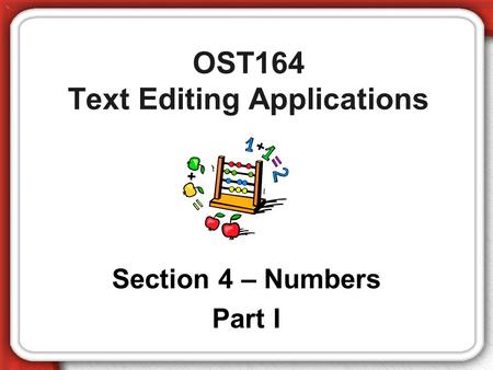 OST164 Text Editing Applications Section 4 – Numbers Part I.