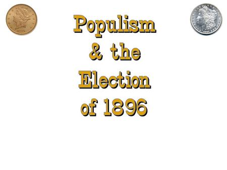 Populism & the Election of 1896.
