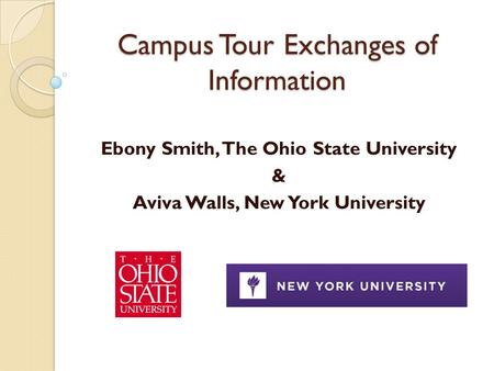Campus Tour Exchanges of Information Ebony Smith, The Ohio State University & Aviva Walls, New York University.