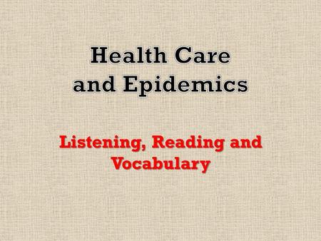 Listening, Reading and Vocabulary. Warm Up Questions 1.When you are sick, do you take medicine? 2.How can people prevent diseases? 3.Have you ever been.