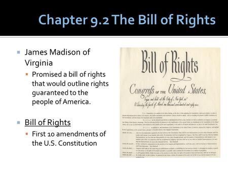 James Madison of Virginia  Promised a bill of rights that would outline rights guaranteed to the people of America.  Bill of Rights  First 10 amendments.