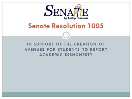 IN SUPPORT OF THE CREATION OF AVENUES FOR STUDENTS TO REPORT ACADEMIC DISHONESTY Senate Resolution 1005.
