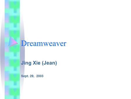 Dreamweaver Jing Xie (Jean) Sept. 29, 2003. Index Background Getting Started Editing Pages Site Management Advantage and Disadvantage Reference and Additional.